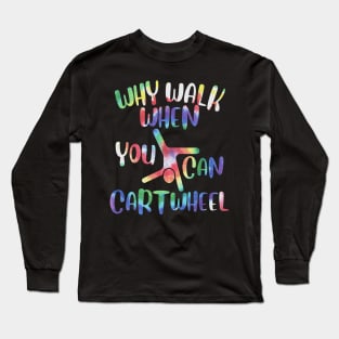 Cartwheel Gymnast Tie-Dye Why Walk When You Can Cartwheel Long Sleeve T-Shirt